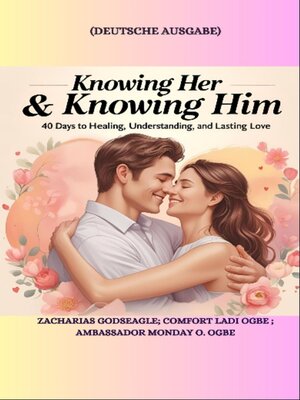 cover image of KNOWING HER & KNOWING HIM--40 Days to Healing, Understanding, and Lasting Love--GERMAN EDITION--Deutsche Ausgabe